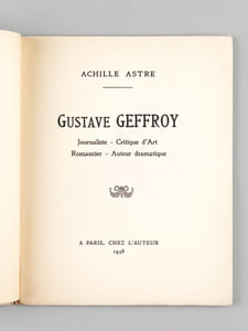 Gustave Geffroy. Journaliste - Critique d'Art - Romancier - Auteur dramatique [ Edition originale ]
