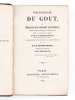 Physiologie du Goût, ou Méditations de Gastronomie transcendante ; ouvrage théorique, historique et à l'ordre du jour, dédié aux Gastronomes Parisiens ...
