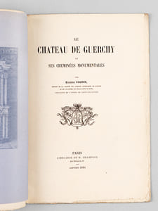 Le Château de Guerchy et ses Cheminées monumentales [ Edition originale ]
