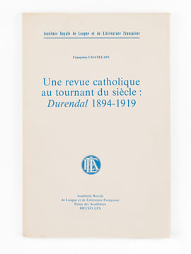 Une revue catholique au tournant du siècle : Durendal 1894-1919. CHATELAIN, François
