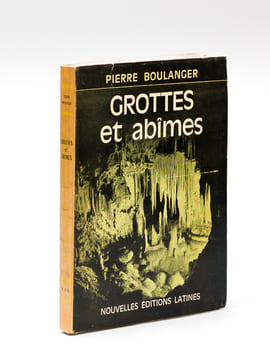 Grottes et Abîmes. Les ténèbres conquises [ Edition originale - Livre dédicacé par l'auteur ]. BOULANGER, Pierre