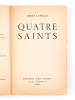 Quatre Saints [ Livre dédicacé par l'auteur ]. LAVELLE, Louis