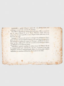 [ Billet imprimé clandestinement en 1832 évoquant le devenir de la Duchesse de Berry ] : "Madame a quitté l'Ouest ; mais elle est placée dans son voisinage, assurée des moyens d'y rentrer. Son Altesse Royale ne sortira pas de France. Elle se souvient que le sang d'Henri IV et de Marie-Thérèse coule dans ses veines. Les dangers qu'elle a courus depuis deux mois ont révélé tout son courage. Lorsque la France est menacée, lorsque les puissances étrangères ne trouvant pas dans la situation de notre pays les garanties qui pourraient assurer le repos de l'Europe, méditent une invasion, la Mère d'Henri V veut être au milieu des Français fidèles qui défendront le sol de la patrie. Cette haute pensée explique le calme actuel de l'Ouest. On ne le comprendrait pas autrement ; car les Vendéens n'ont pas dégénéré ; et l'on se souvient quels efforts il a fallu pour vaincre autrefois ces constans défenseurs de l'autel et du trône"