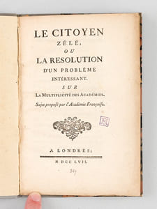 Le Citoyen zélé, ou la Résolution d'un Problème intéressant sur la Multiplicité des Académies. Sujet proposé par l'Académie Françoise [ Edition originale ]