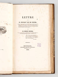 [ Recueil de 5 titres : ] Lettre de M. Sylvain Van de Weyer à M. Ernst Munch [ Edition originale - Livre dédicacé par l'auteur ] [ Suivi de : ] L'Inondation, Dithyrambe, par Edouard Smits ; suivi d'un moyen facile et économique d'être bienfaisant, Proposé aux Jeunes Gens, et de Pensées diverses par Sylvain Van de Weyer, au profit des inondés [ Edition originale ], [ Suivi de : ] Discours prononcé à l'Ouverture du Cours de l'Histoire de la Philosophie, au Musée des Sciences et des Lettres, le 18 avril 1827 [ Edition originale - Livre dédicacé par l'auteur ] [ Suivi de : ] Supplément aux Oeuvres de Jacques-Henri-Bernardin de Saint-Pierre, précédé d'un avant-propos de l'éditeur [ Suivi de : ] Dissertation sur la Réalité, la Connaissance et la Pratique du Devoir comme Naturelles ; par Sylvain Vandeweyer, Avocat  [ Edition originale ]