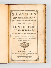 Statuts et Réglements du Corps et Communauté des Maîtres Tonneliers et Barrillats de la Ville de Marseille, autorisés par arrêt du Conseil et par Lettres-Patentes du mois d'Avril 1712