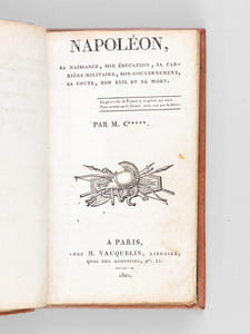 Napoléon, sa naissance, son éducation, sa carrière militaire, son gouvernement, sa chute, son exil et sa mort [ Edition originale ]