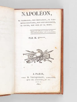 Napoléon, sa naissance, son éducation, sa carrière militaire, son gouvernement, sa chute, son exil et sa mort [ Edition originale ]. C*****