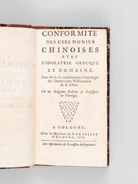 Conformité des Cérémonies Chinoises avec l'Idolâtrie grecque et romaine. Pour servir de confirmation à l'Apologie des Dominicains Missionnaires de la Chine [ Edition originale ]