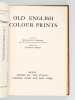 Old english colour-prints. Les anciennes gravures anglaises en couleurs. SALAMAN, Malcolm C. ; HOLME, Charles