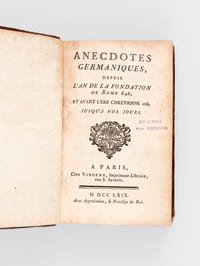 Anecdotes Germaniques, depuis l'An de la Fondation de Rome 648, et avant l'Ere Chrétienne 106, jusqu'à nos jours [ Edition originale ]