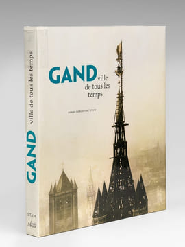 Gand ; Ville de tous les Temps . BOONE, Marc ; DENECKERE, Gita