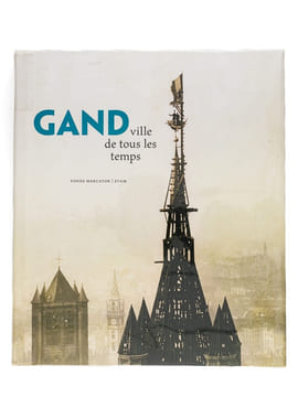 Gand ; Ville de tous les Temps . BOONE, Marc ; DENECKERE, Gita