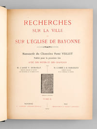 Recherches sur la Ville et sur l'Eglise de Bayonne (3 Tomes - Complet) [Edition originale ] Manuscrit du Chanoine René Veillet publié pour la première fois avec des Notes et des Gravures