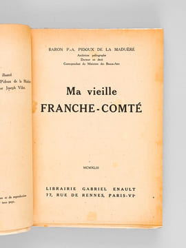 Ma vieille Franche-Comté. PIDOUX DE LA MADUERE, Baron André