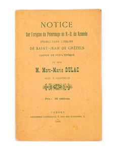 Notice sur l'Origine du Pèlerinage de N.-D. du Remède établi dans l'Eglise de Saint-Jean de Grézels, Canton de Puy-L'Evêque et sur Marc-Marie Dulac son Fondateur.