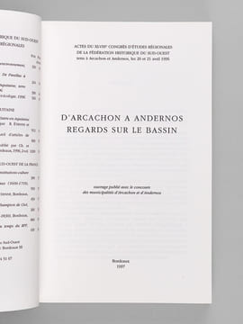 D'Arcachon à Andernos. Regards sur le Bassin. Actes du XLVIIIe Congrès d'Etudes Régionales de la Fédération Historique du Sud-Ouest tenu à Arcachon et ...