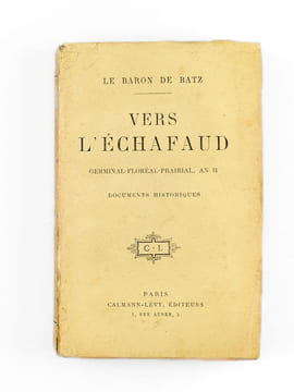 Vers l'échafaud. Germinal - Floréal - Prairial An II - Documents historiques.. BATZ, Baron de