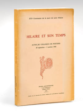 Hilaire et son Temps. Actes du Colloque de Poitiers 29 septembre - 3 octobre 1968. XVIe Centenaire de la mort de Saint Hilaire. [ Edition originale ] ...
