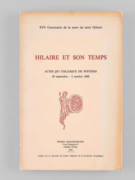 Hilaire et son Temps. Actes du Colloque de Poitiers 29 septembre - 3 octobre 1968. XVIe Centenaire de la mort de Saint Hilaire. [ Edition originale ] ...