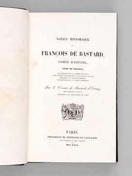 [ Recueil de 6 titres : ] Notice historique sur François de Bastard, comte d'Estang, pair de France [ Edition originale ] [ Suivi de : ] Notice ...