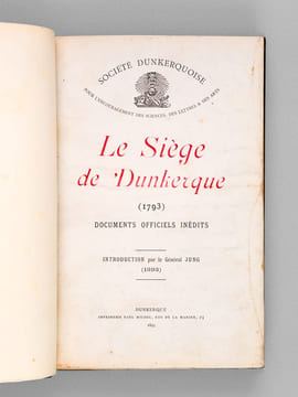 Le Siège de Dunkerque (1793) Documents officiels inédits [ Edition originale ]. Société Dunkerquoise pour l'Encouragement des Sciences, des Lettres et ...