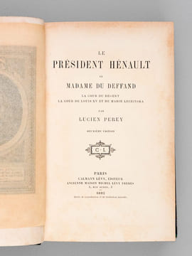 Le Président Hénault et Madame du Deffand. La Cour du Régent. La Cour de Louis XV et de Marie Leczinska. PEREY, Lucien  