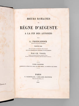 Moeurs Romaines du Règne d'Auguste à la fin des Antonins (4 Tomes - Complet) Tome I : Comprenant la Ville et la Cour, les Trois ordres, la Société et ...