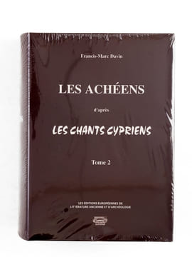 Les Achéens d'après les Chants Cypriens. Tome II : Depuis le deuxième rassemblement d'Argos jusqu'à l'enlèvement de Briséïs. DAVIN, Francis-Marc