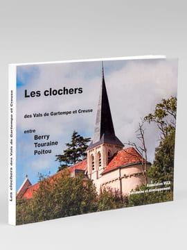 Les clochers des Vals de Gartempe et Creuse entre Berry, Touraine, Poitou.. Association VGCA ; Collectif