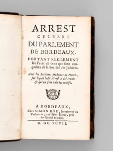 Arrest celebre du Parlement de Bordeaux. Portant réglement sur l'état de ceux qui sont congediez de la Société des Jésuites. [ Edition originale ]