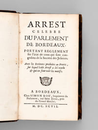 Arrest celebre du Parlement de Bordeaux. Portant réglement sur l'état de ceux qui sont congediez de la Société des Jésuites. [ Edition originale ]