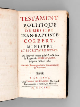 Testament Politique de Messire Jean-Baptiste Colbert, Ministre et Secrétaire d'Etat, Où l'on voit tout ce qui s'est passé sous le Règne de Louis le ...