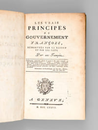 Les vrais Principes du Gouvernement François, démontrés par la raison et par les faits [ Edition originale ]