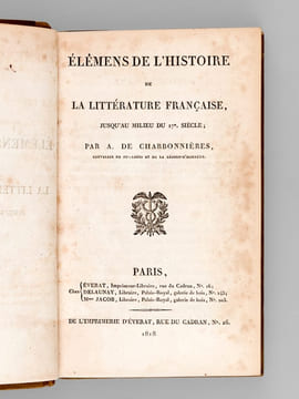 Elémens de l'Histoire de la Littérature Française jusqu'au milieu du 17e siècle [ Edition originale ]. CHARBONNIERES, A. de ; [ CHARBONNIERES, Antoine ...