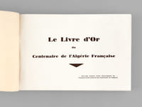 Le Livre d'Or du Centenaire de l'Algérie Française. 1830 - 1930 L'Algérie - Son Histoire. L'Oeuvre Française d'un Siècle. Les Manifestations du Centenaire.