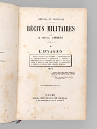 Récits Militaires (4 Tomes - Complet) Gaulois et Germains. Tome I : L'Invasion 1870 ; Tome II : Après Sedan 1870-1871 ; Tome III : La Loire et l'Est 1870-1871 ; Tome IV : Le Siège de Paris 1870-1871