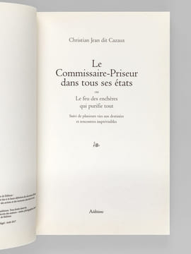 Le Commissaire-Priseur dans tous ses états ou Le feu des enchères qui purifie tout. Suivi de plusieurs vies aux destinées et rencontres imprévisibles ...