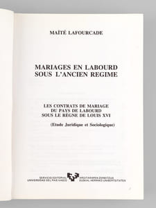 Mariages en Labourd sous l'Ancien Régime. Les contrats de mariage du pays de Labourd sous le règne de Louis XVI (Etude juridique et sociologique)