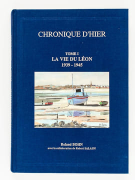 Chronique d'Hier. 1939-1945 (6 Tomes - Complet) [ Edition originale ] Tome I : La Vie du Léon. Du Canton de Lesneven à la Baie de Morlaix et à l'Aber ...