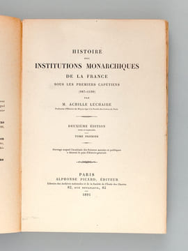 Histoire des Institutions Monarchiques de la France sous les Premiers Capétiens (987-1180) (2 Tomes - Complet) . LUCHAIRE, Achille