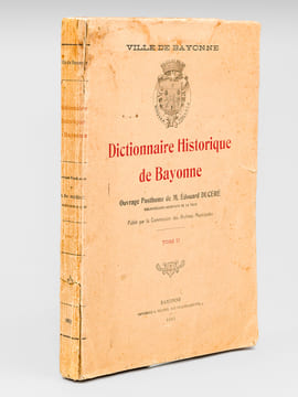 Dictionnaire Historique de Bayonne. Tome II. DUCERE, Edouard