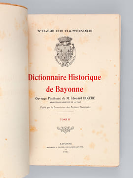 Dictionnaire Historique de Bayonne. Tome II. DUCERE, Edouard
