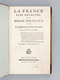 La France plus Heureuse, ou Essais nouveaux sur l'Administration de ce Royaume (2 Tomes - Complet) [ Edition originale ]