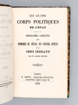 Les Grands Corps Politiques de l'Etat. Biographie complète des membres du Sénat, du Conseil d'Etat et du Corps Législatif [ Edition originale ]. Un ...