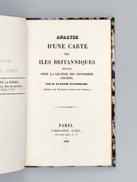 Analyse d'une Carte des Iles Britanniques dressée pour la Lecture des Historiens anciens [ Suivi de :] Extrait d'un Mémoire sur les Progrès des Découvertes Géographiques dans le Monde Maritime ou dans les îles situées au sud-est et à l'est de l'Asie, depuis les plus anciens tems jusqu'à l'époque du Voyage de Magellan autour du Globe [Editions originales]