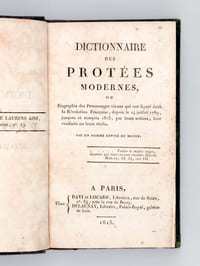 Dictionnaire des Protées modernes, ou Biographie des Personnages vivans qui ont figuré dans la Révolution Française, depuis le 14 juillet 1789, jusques et compris 1815, par leurs actions, leur conduite ou leurs écrits [ Edition originale ]