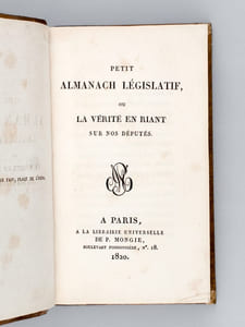Petit Almanach Législatif, ou La Vérité en Riant sur nos Députés [ Avec : ] La Macédoine libérale, ou Faits, événements, récits, anecdotes, saillies, naïvetés, maximes, contes, fables, épigrammes, chansons, etc., etc., extraits des journaux, écrits, semi-périodiques, brochures et ouvrages publiés depuis six ans [ Editions originales ]
