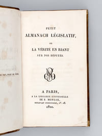 Petit Almanach Législatif, ou La Vérité en Riant sur nos Députés [ Avec : ] La Macédoine libérale, ou Faits, événements, récits, anecdotes, saillies, naïvetés, maximes, contes, fables, épigrammes, chansons, etc., etc., extraits des journaux, écrits, semi-périodiques, brochures et ouvrages publiés depuis six ans [ Editions originales ]