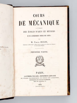 Cours de Mécanique à l'usage des Ecoles d'Arts et Métiers et de l'Enseignement spécial des lycées (4 Parties). DULOS, Pascal